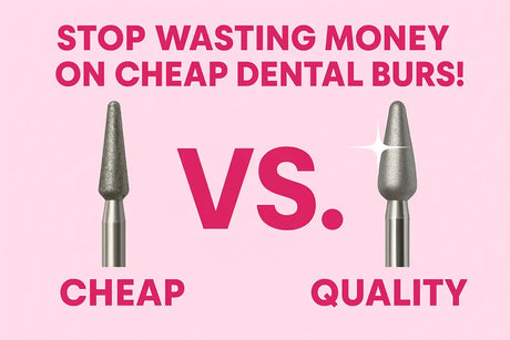 The Hidden Costs of Using Low Quality Dental Burs (And How to Avoid Them)